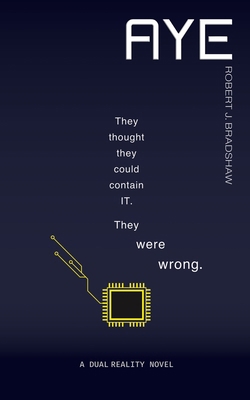 Aye: They thought they could contain IT. They w... B0GZZM3CQJ Book Cover