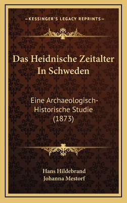 Das Heidnische Zeitalter In Schweden: Eine Arch... [German] 1167841085 Book Cover