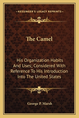 The Camel: His Organization Habits And Uses; Co... 1163771759 Book Cover