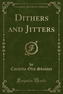 Dithers and Jitters (Classic Reprint) 0243454635 Book Cover