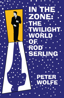 In the Zone: The Twilight World of Rod Serling 0879727292 Book Cover