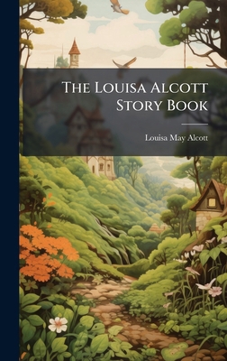 The Louisa Alcott Story Book 102389131X Book Cover