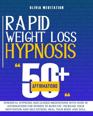 Rapid Weight Loss Hypnosis: Powerful Hypnosis and Guided Meditations with Over 50 Affirmations for Women to Burn Fat. Increase Your Motivation and Self-Esteem, Heal Your Body and Soul B08FP7SM3G Book Cover