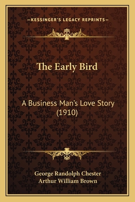 The Early Bird: A Business Man's Love Story (1910) 1165106094 Book Cover