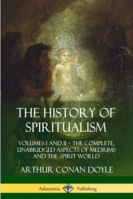 The History of Spiritualism: Volumes I and II -... 0359746926 Book Cover