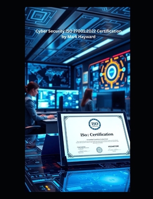 Cyber Security ISO 27001: 2022 Certification B0F7R997K8 Book Cover