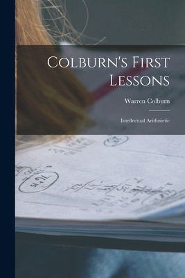 Colburn's First Lessons: Intellectual Arithmetic 101749732X Book Cover