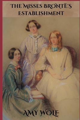 The Misses Bronte's Establishment 1515160289 Book Cover