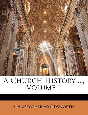 A Church History ..., Volume 1 1147020167 Book Cover