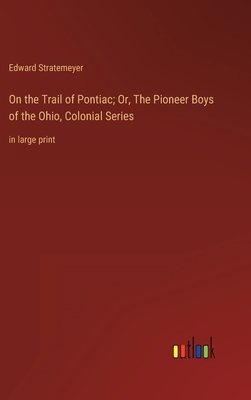 On the Trail of Pontiac; Or, The Pioneer Boys o... 3368353136 Book Cover