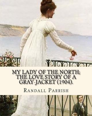 My lady of the North; the love story of a gray-... 1548856061 Book Cover