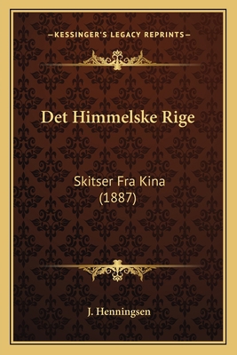 Det Himmelske Rige: Skitser Fra Kina (1887) [Norwegian] 1165427567 Book Cover