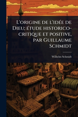 L'origine de l'idÃ(c)e de Dieu; Ã(c)tude histor... [French] 1024015769 Book Cover