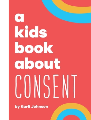 A Kids Book About Consent 1958825077 Book Cover