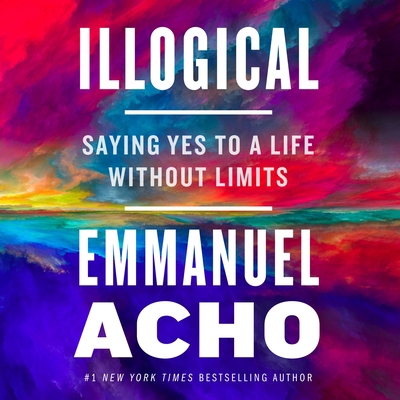 Illogical: Saying Yes to a Life Without Limits 1250838088 Book Cover