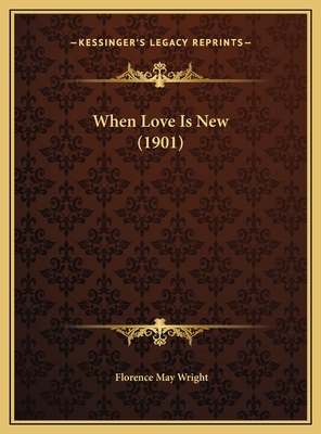 When Love Is New (1901) 1169613535 Book Cover