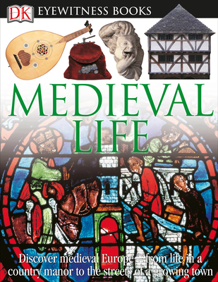 DK Eyewitness Books: Medieval Life: Discover Me... 075667316X Book Cover