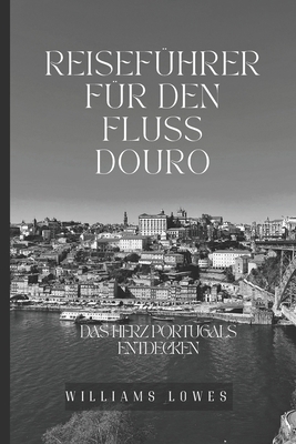 Reiseführer für den Fluss Douro: Das Herz Portu... [German] B0D8QQ2MH7 Book Cover