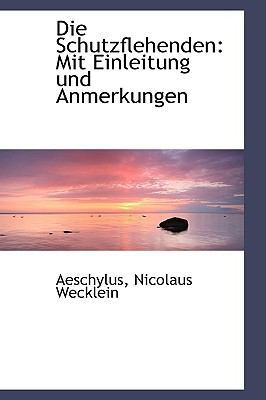 Die Schutzflehenden: Mit Einleitung Und Anmerku... [German] 1110237405 Book Cover