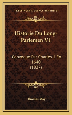 Historie Du Long-Parlemen V1: Convoque Par Char... [French] 1167971868 Book Cover