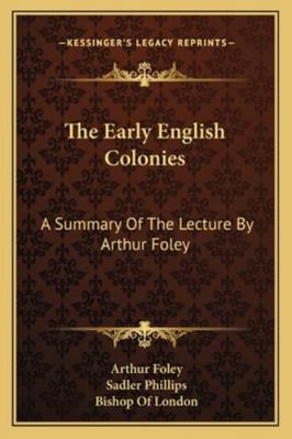 The Early English Colonies: A Summary Of The Le... 1163270202 Book Cover