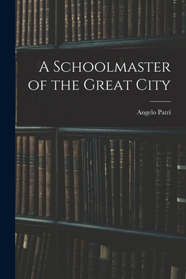 A Schoolmaster of the Great City 1016477929 Book Cover