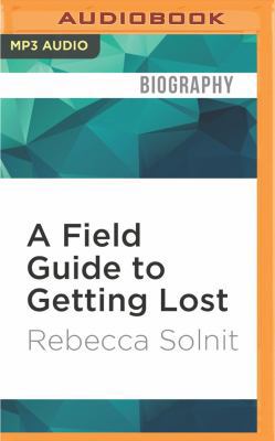 A Field Guide to Getting Lost 1536636215 Book Cover