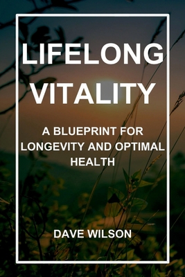 Lifelong Vitality: A Blueprint for Longevity an... B0CFCPW96V Book Cover