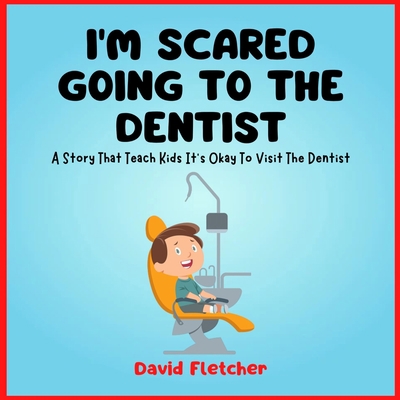 I'm Scared Going To The Dentist - A Social Stor... B0BW31G9L6 Book Cover