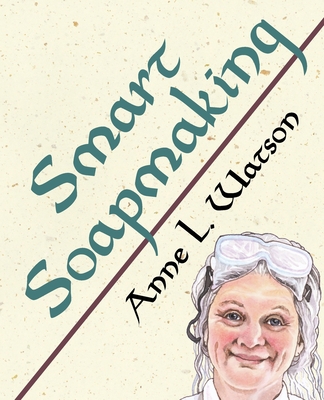 Smart Soapmaking: The Simple Guide to Making So... 1620355116 Book Cover