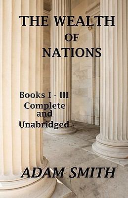 The Wealth of Nations: Books 1-3: Complete And ... 144214792X Book Cover