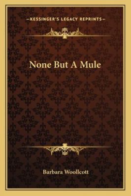 None But A Mule 1162798637 Book Cover