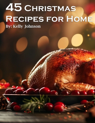 45 Christmas Recipes for Home B0CWCGPX52 Book Cover