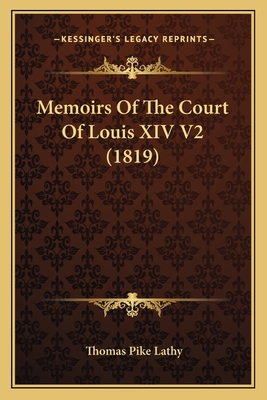 Memoirs Of The Court Of Louis XIV V2 (1819) 1165945320 Book Cover