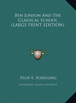 Ben Jonson And The Classical School (LARGE PRIN... [Large Print] 1169893147 Book Cover