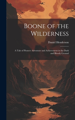 Boone of the Wilderness: A Tale of Pioneer Adve... 1019807180 Book Cover