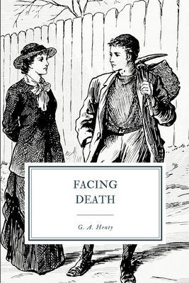 Facing Death: Or, the hero of the Vaughan Pit 1096542293 Book Cover