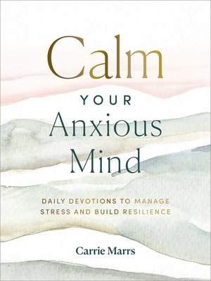 Calm Your Anxious Mind: Daily Devotions to Mana... 031045574X Book Cover