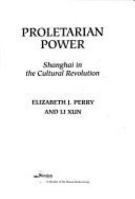 Proletarian Power: Shanghai in the Cultural Rev... 0813321662 Book Cover