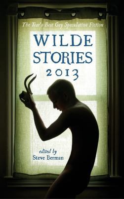 Wilde Stories 2013: The Year's Best Gay Specula... 1590210719 Book Cover