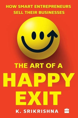 The Art of a Happy Exit: How Smart Entrepreneur... 9390327024 Book Cover