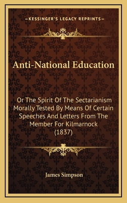 Anti-National Education: Or The Spirit Of The S... 1168713676 Book Cover