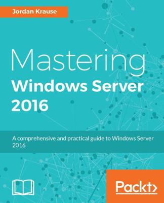 Mastering Windows Server 2016: A comprehensive ... 1785888900 Book Cover