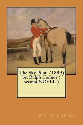The Sky Pilot (1899) by: Ralph Connor ( second ... 154841123X Book Cover