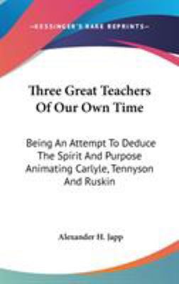 Three Great Teachers Of Our Own Time: Being An ... 0548178984 Book Cover