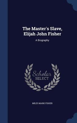 The Master's Slave, Elijah John Fisher: A Biogr... 1340095203 Book Cover