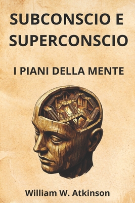 Subconscio E Superconscio: I PIANI DELLA MENTE ... [Italian] B0GB9D6FNK Book Cover