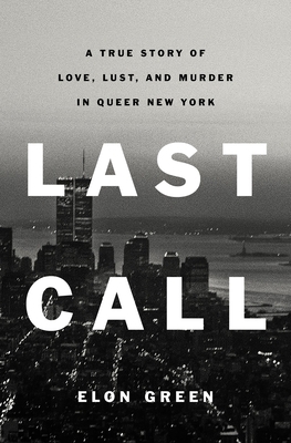 Last Call: A True Story of Love, Lust, and Murd... 1250224357 Book Cover