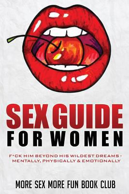 Sex Guide for Women: F*ck Him Beyond His Wildes... 1548811637 Book Cover