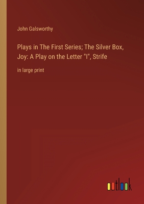 Plays in The First Series; The Silver Box, Joy:... 3368338064 Book Cover